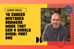 10 Career Mistakes Boomers Made That Gen X Should Avoid: Part One 10 Career Mistakes Boomers Made That Gen X Should Avoid: Part One