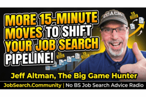 More 15-Minute Moves to Shift Your Job Search Pipeline More 15-Minute Moves to Shift Your Job Search Pipeline
