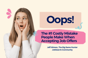 Oops! The #1 Costly Mistake People Make When Accepting Job Offers Oops! The #1 Costly Mistake People Make When Accepting Job Offers