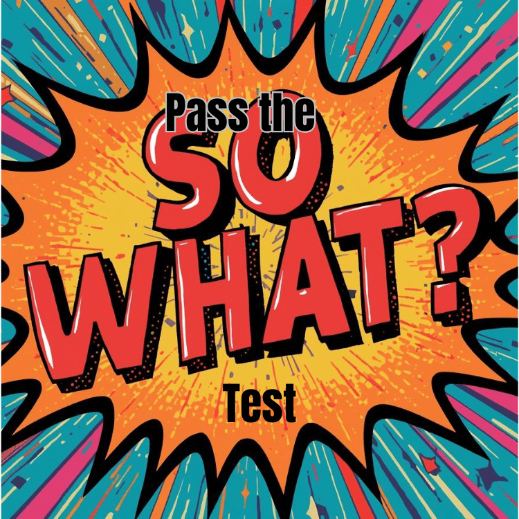 Pass the “So What” Test Pass the “So What” Test