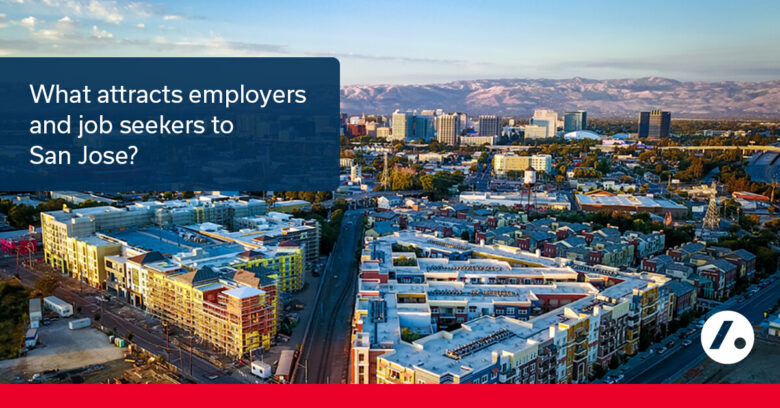 San Jose: A Top Destination for Job Seekers and Employers San Jose: A Top Destination for Job Seekers and Employers